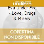 Eva Under Fire - Love, Drugs & Misery cd