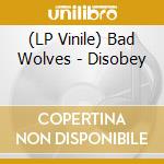 (LP Vinile) Bad Wolves - Disobey lp vinile di Bad Wolves