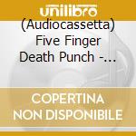 (Audiocassetta) Five Finger Death Punch - And Justice For None cd musicale di Five Finger Death Punch