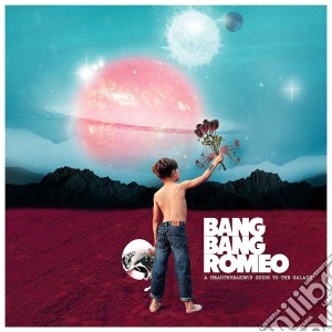 Bang Bang Romeo - A Heartbreaker'S Guide To Galaxy cd musicale