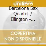 Barcelona Sax Quartet / Ellington - Sentimental Duke cd