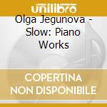 Olga Jegunova - Slow: Piano Works cd