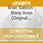 Brian Ralston - Being Rose (Original Motion Picture Soundtrack) cd musicale di Brian Ralston