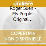 Roger Suen - Ms.Purple: Original Motion Picture Soundtrack cd musicale