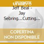 Jeff Beal - Jay Sebring...Cutting To The Truth: Original Motion Picture Soundtrack cd musicale