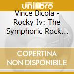 Vince Dicola - Rocky Iv: The Symphonic Rock Suite / O.S.T. cd