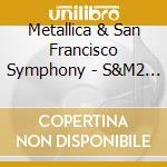 Metallica & San Francisco Symphony - S&M2 (2 Cd) cd musicale