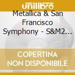 Metallica & San Francisco Symphony - S&M2 (3 Cd) cd