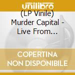 (LP Vinile) Murder Capital - Live From London: The Dome. Tufnell Park (Rsd 2020) vinile