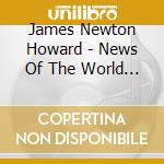 James Newton Howard - News Of The World / O.S.T. cd musicale