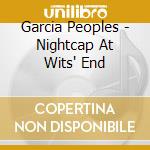 Garcia Peoples - Nightcap At Wits' End cd