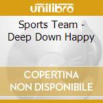 Sports Team - Deep Down Happy cd