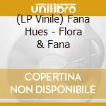 (LP Vinile) Fana Hues - Flora & Fana vinile
