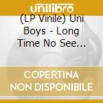 (LP Vinile) Uni Boys - Long Time No See (7') vinile