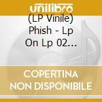 (LP Vinile) Phish - Lp On Lp 02 (Waves 5/26/2011) lp vinile