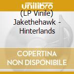 (LP Vinile) Jakethehawk - Hinterlands lp vinile