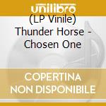 (LP Vinile) Thunder Horse - Chosen One lp vinile