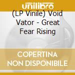 (LP Vinile) Void Vator - Great Fear Rising lp vinile
