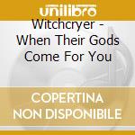 Witchcryer - When Their Gods Come For You cd