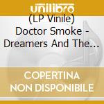 (LP Vinile) Doctor Smoke - Dreamers And The Dead lp vinile