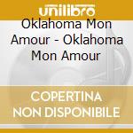 Oklahoma Mon Amour - Oklahoma Mon Amour cd musicale