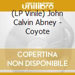 (LP Vinile) John Calvin Abney - Coyote lp vinile