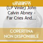 (LP Vinile) John Calvin Abney - Far Cries And Close Calls lp vinile