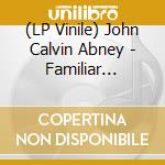 (LP Vinile) John Calvin Abney - Familiar Ground lp vinile