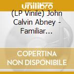 (LP Vinile) John Calvin Abney - Familiar Ground vinile