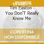 Tim Easton - You Don'T Really Know Me cd