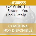 (LP Vinile) Tim Easton - You Don'T Really Know Me (Mustard Vinyl ) lp vinile