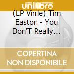 (LP Vinile) Tim Easton - You Don'T Really Know Me (Mustard Vinyl ) vinile