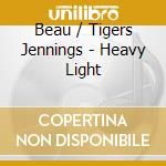Beau / Tigers Jennings - Heavy Light cd