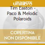 Tim Easton - Paco & Melodic Polaroids cd musicale