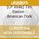 (LP Vinile) Tim Easton - American Fork lp vinile