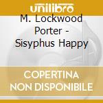 M. Lockwood Porter - Sisyphus Happy cd