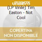 (LP Vinile) Tim Easton - Not Cool vinile