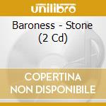Baroness - Stone (2 Cd) cd