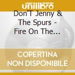 Don'T Jenny & The Spurs - Fire On The Ridge cd musicale