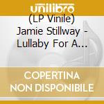 (LP Vinile) Jamie Stillway - Lullaby For A Stranger lp vinile