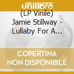 (LP Vinile) Jamie Stillway - Lullaby For A Stranger vinile