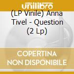 (LP Vinile) Anna Tivel - Question (2 Lp) lp vinile