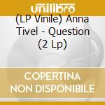 (LP Vinile) Anna Tivel - Question (2 Lp) vinile