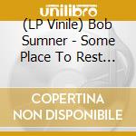 (LP Vinile) Bob Sumner - Some Place To Rest Easy vinile