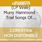 (LP Vinile) Murry Hammond - Trail Songs Of The Deep vinile