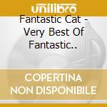 Fantastic Cat - Very Best Of Fantastic.. cd