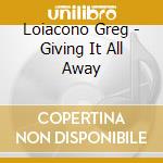 Loiacono Greg - Giving It All Away cd musicale