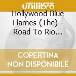 Hollywood Blue Flames (The) - Road To Rio (2 Cd) cd