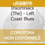 Insomniacs (The) - Left Coast Blues cd musicale di Insomniacs The