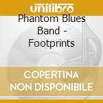 Phantom Blues Band - Footprints cd musicale di PHANTOM BLUES BAND
